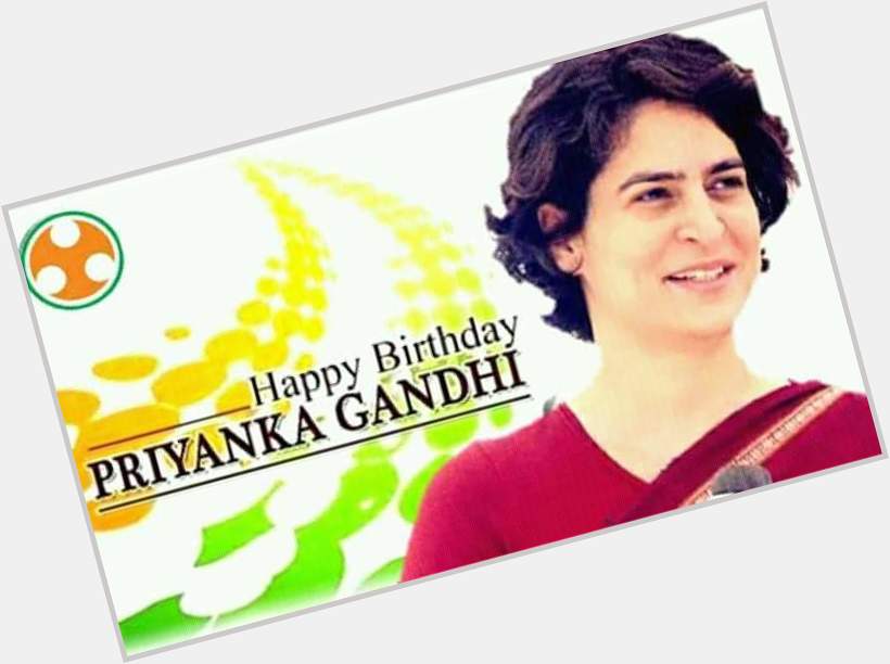 Happy birthday day Priyanka Gandhi ji 