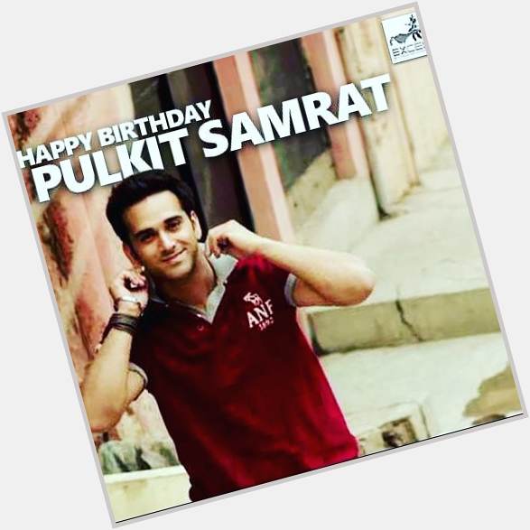   Happy birthday to you Most handsome & My favourite Actor  Pulkit samrat Sir      