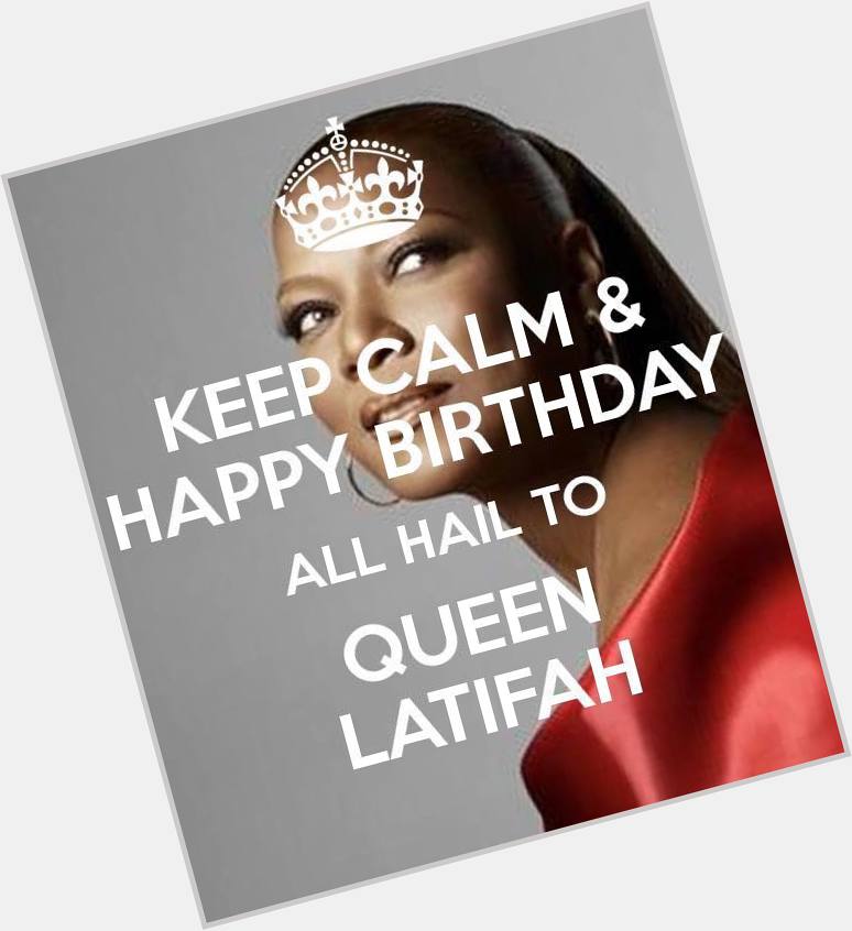 Happy Birthday to Queen Latifah.    