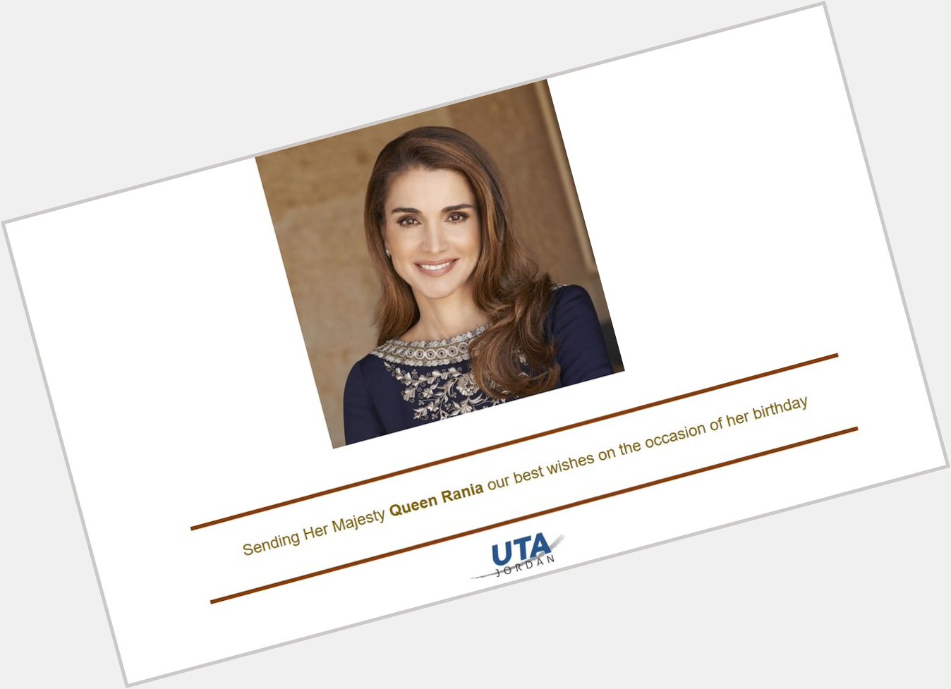 UTA Jordan wishes her Majesty Queen Rania Al Abduallah many happy returns on the occasion of her birthday. 
