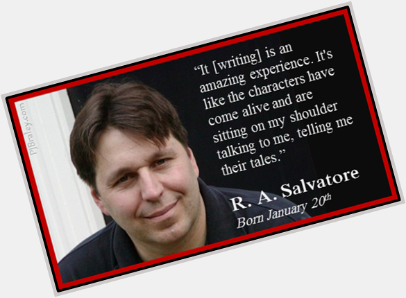 Happy R.A. Salvatore!
Listening to the voices today I, too,     