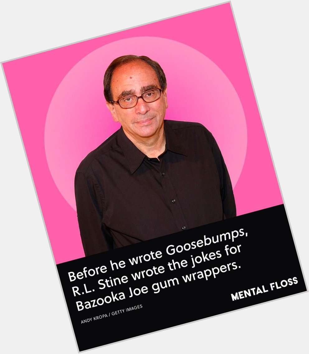 Happy Birthday, R. L. Stine!  Thanks for entertaining (and scaring the bejeezus out of) kids for decades.   