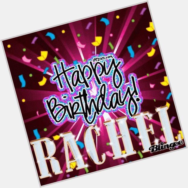  Happy, happy birthday Rachel       