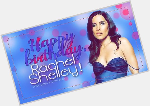 Happy Birthday, Rachel Shelley! -   