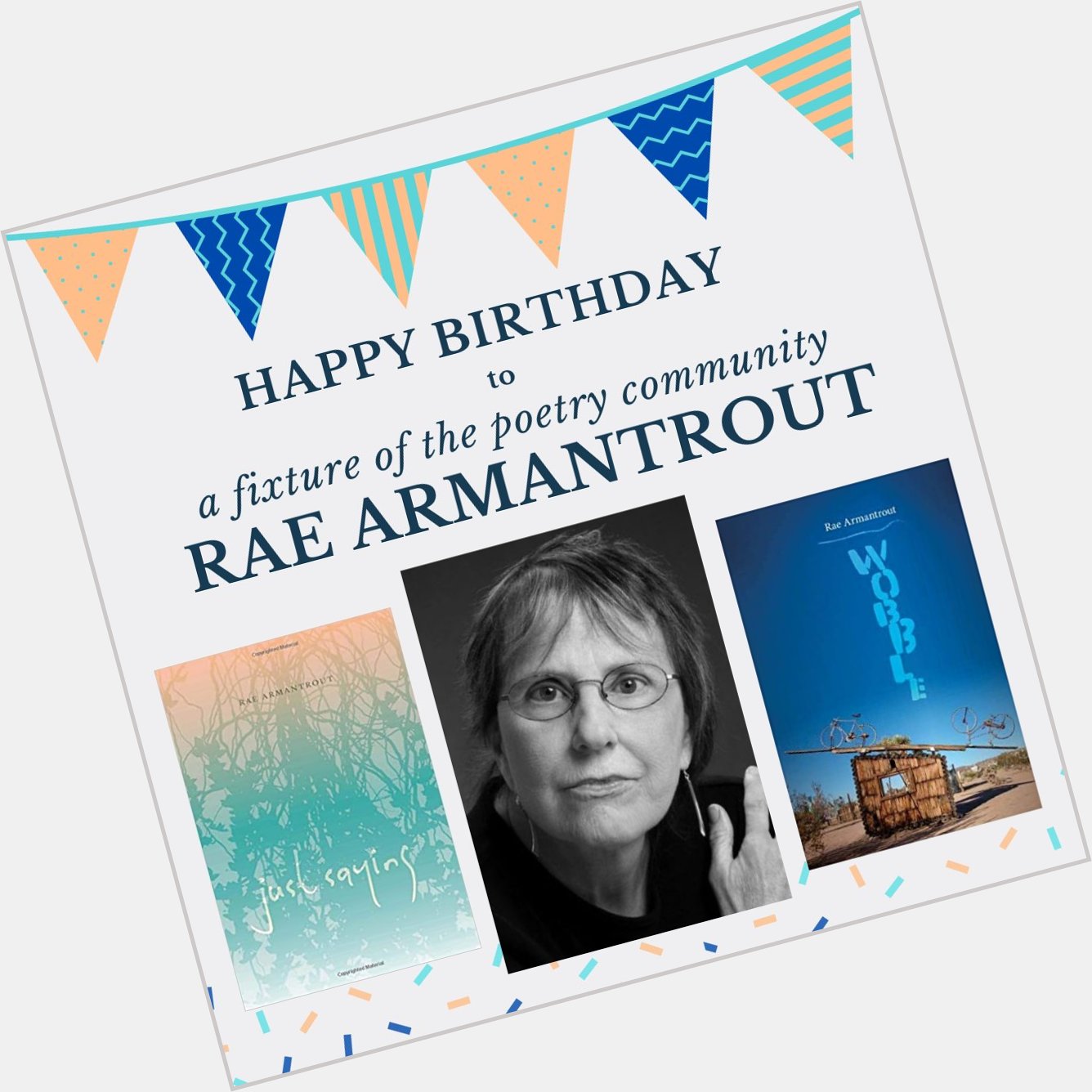 Happy birthday and Happy to the talented Rae Armantrout!   
