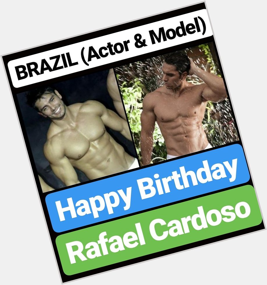 Happy Birthday 
Rafael Cardoso BRAZIL MODEL & ACTOR Country Bodybuilder 