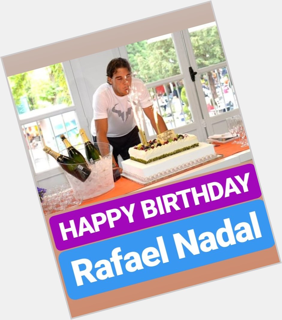HAPPY BIRTHDAY Rafael Nadal 