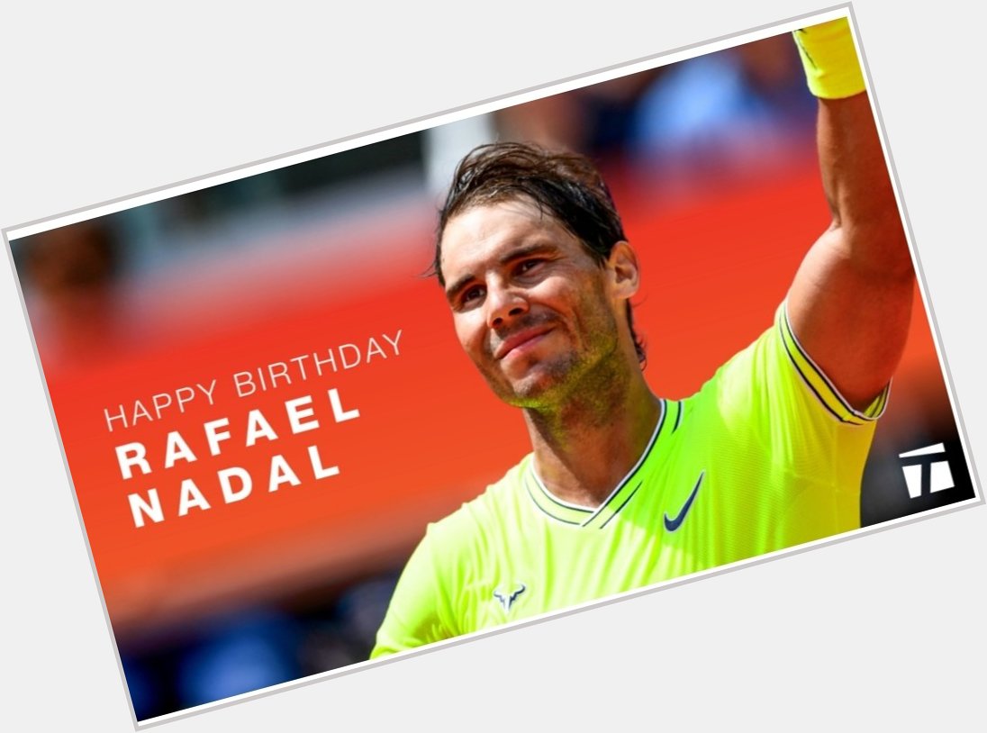  Happy Birthday Rafael Nadal King of Clay legend 