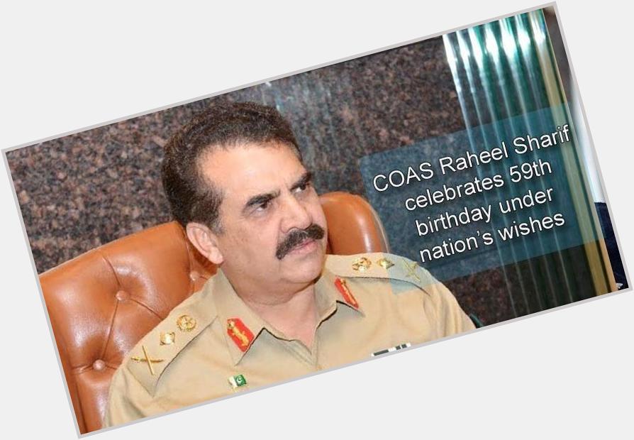 Happy Birthday To Our Beloved General Raheel Sharif    