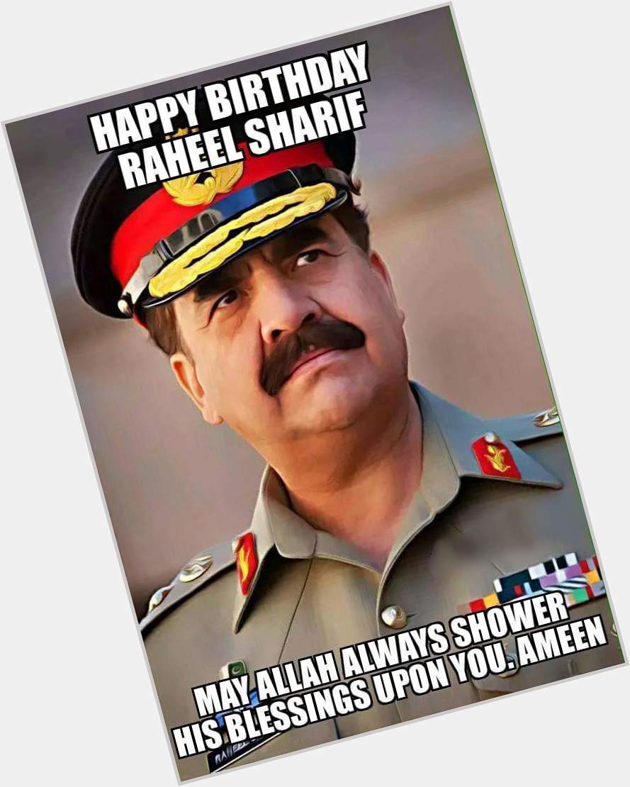 A very happy birthday to Raheel sharif  