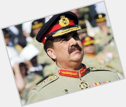 Happy Birthday Ex General  Raheel Sharif We Need One More Raheel Sharif The Real Boss     