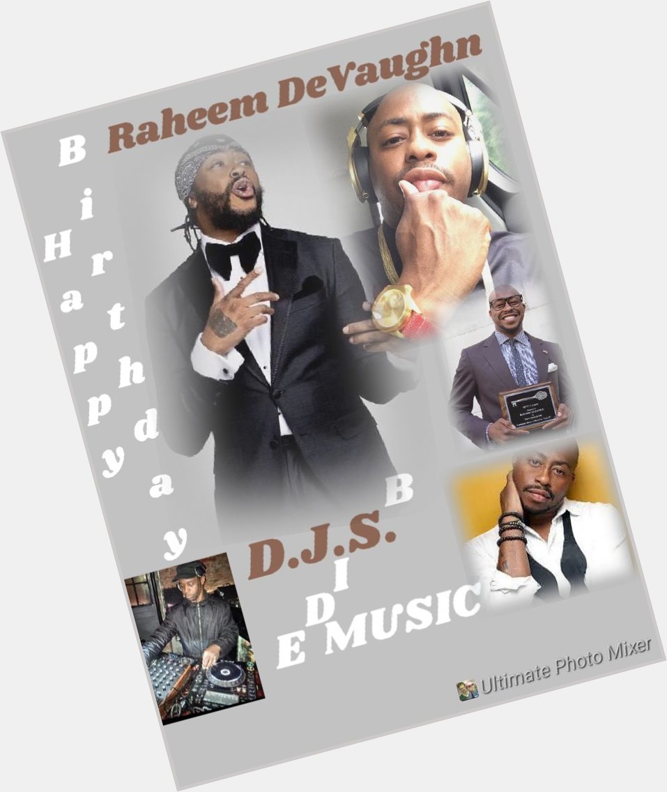 I(D.J.S.)\"B SIDE\" taking time to say Happy Birthday to R&B Singer: \"RAHEEM DEVAUGHN\"!!! 