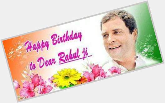 Happy birthday to Respected Rahul Gandhi ji. 