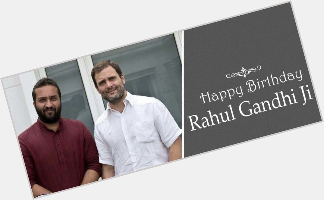 Happy birthday to my leader and mentor Rahul Gandhi ji. 