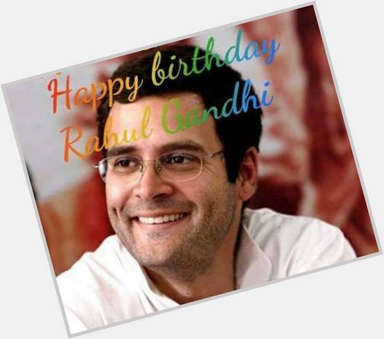 Happy birthday to Rahul Gandhi. God keeps you healthy and wealthy. 