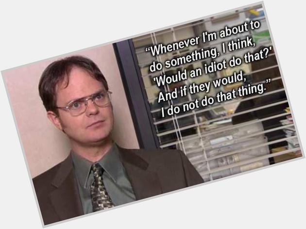Happy Birthday Rainn Wilson! Thanks for the words of wisdom that I attempt to follow every day 