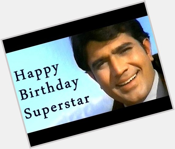 Happy Birthday My Favourite Superstar Rajesh khanna Sir 