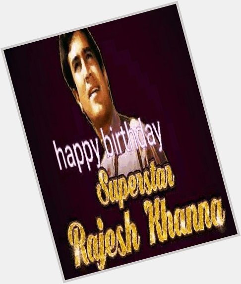 Happy Birthday to our Superstar
\"Rajesh Khanna\" 