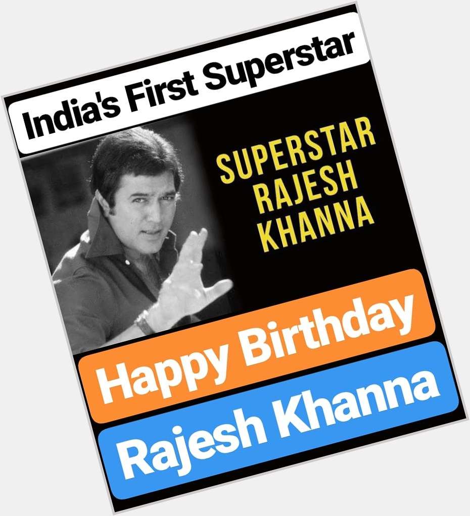 Happy Birthday 
RAJESH KHANNA 
India\s First Supestar  