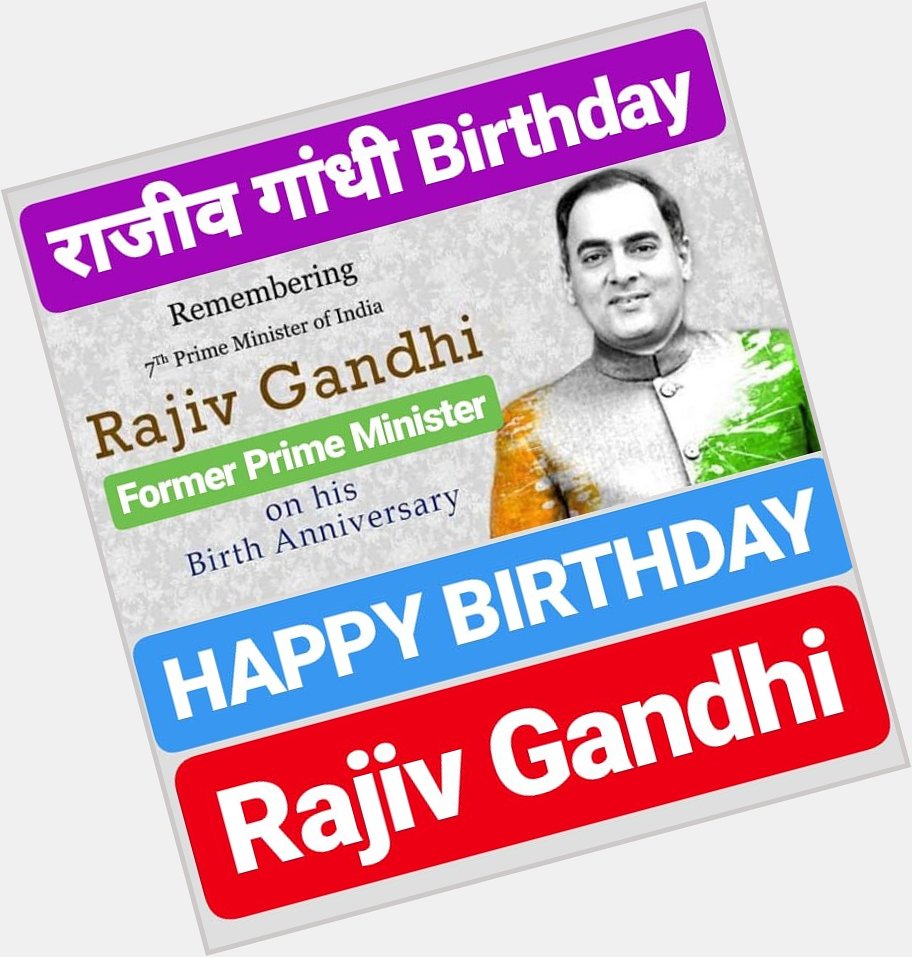 HAPPY BIRTHDAY
RAJIV GANDHI 
Former Prime Minister           