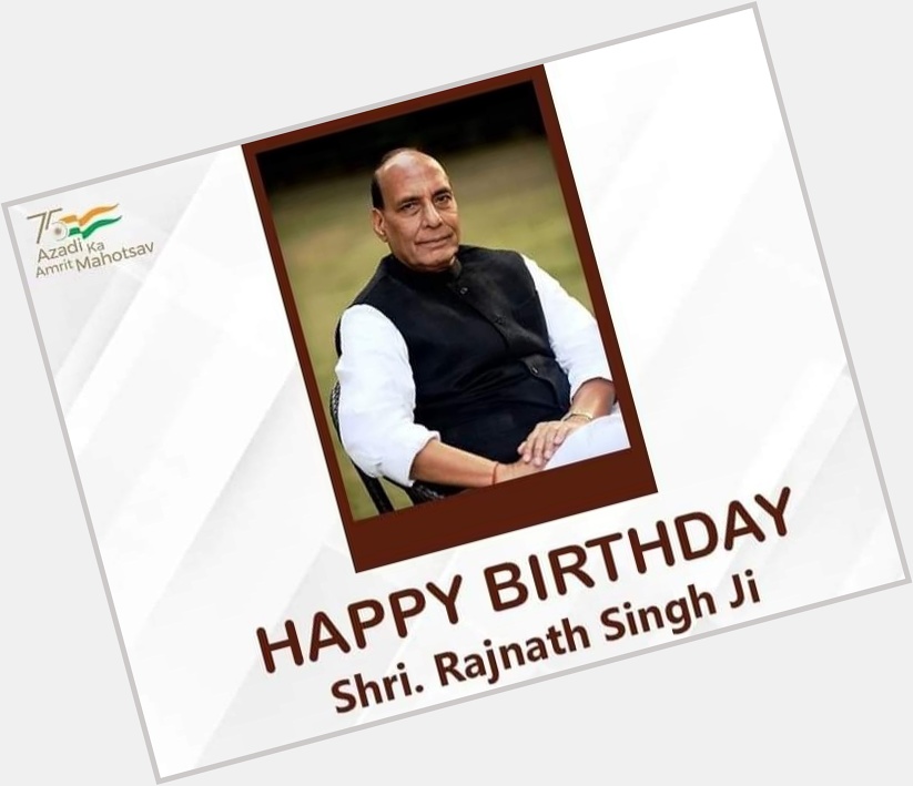Happy birthday honourable Minister Shri. Rajnath Singh sir ji    
