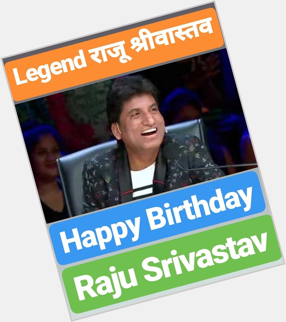 Happy Birthday 
Raju Srivastav 
(              )  