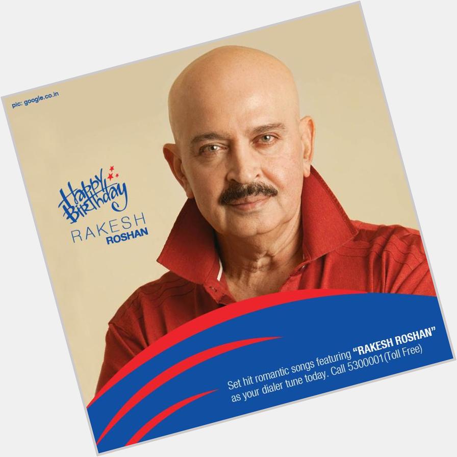 Wishing the producer, director and former actor Rakesh Roshan. A very happy birthday. 