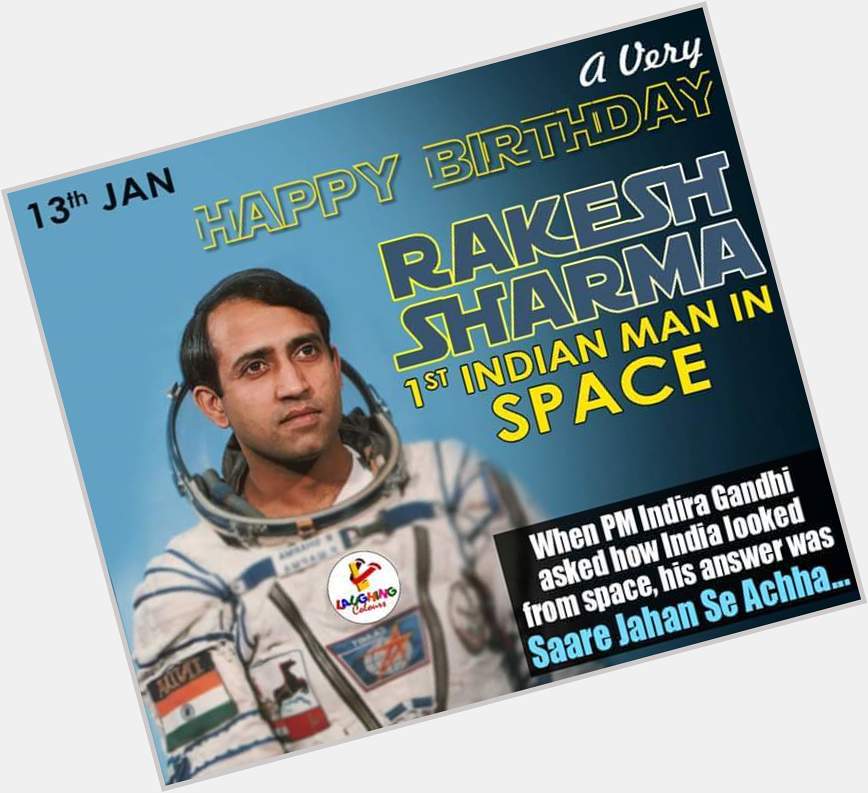 Happy Birthday TO THE FIRST INDIAN MAN IN SPACE HONOURABLE RAKESH SHARMA, WE SALUTE YOU. 