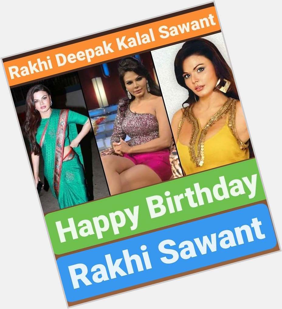 Happy Birthday 
Rakhi Sawant  Rakhi Deepak Kalal Sawant 