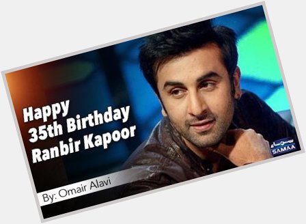 Happy 35th Birthday Ranbir Kapoor
By: Omair Alavi
Details:  