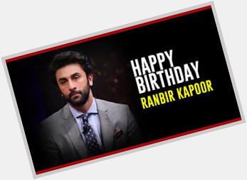 Wish You A Very Happy Birthday Ranbir Kapoor     