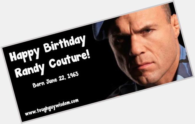 Happy 52nd Birthday to Randy Couture! 
