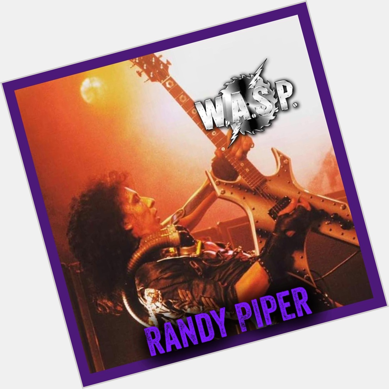 Happy Birthday Randy Piper 
Guitarist for W.A.S.P. 
April 13, 1953 San Antonio, Texas 