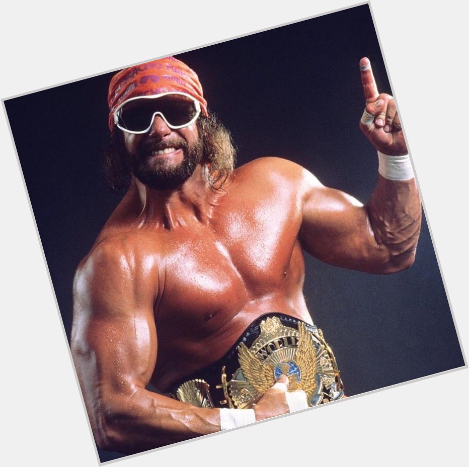 Happy Birthday     to the greatest wrestler of all time the late Macho Man Randy Savage - ohhhhhh yeah!!! 