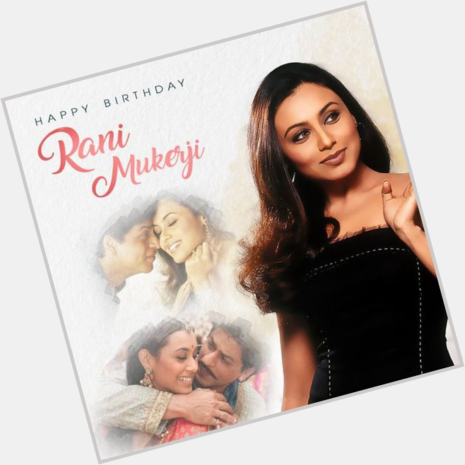 To the one who takes our breath away, chalte chalte Wishing the very talented Rani Mukerji, a Happy Birthday 