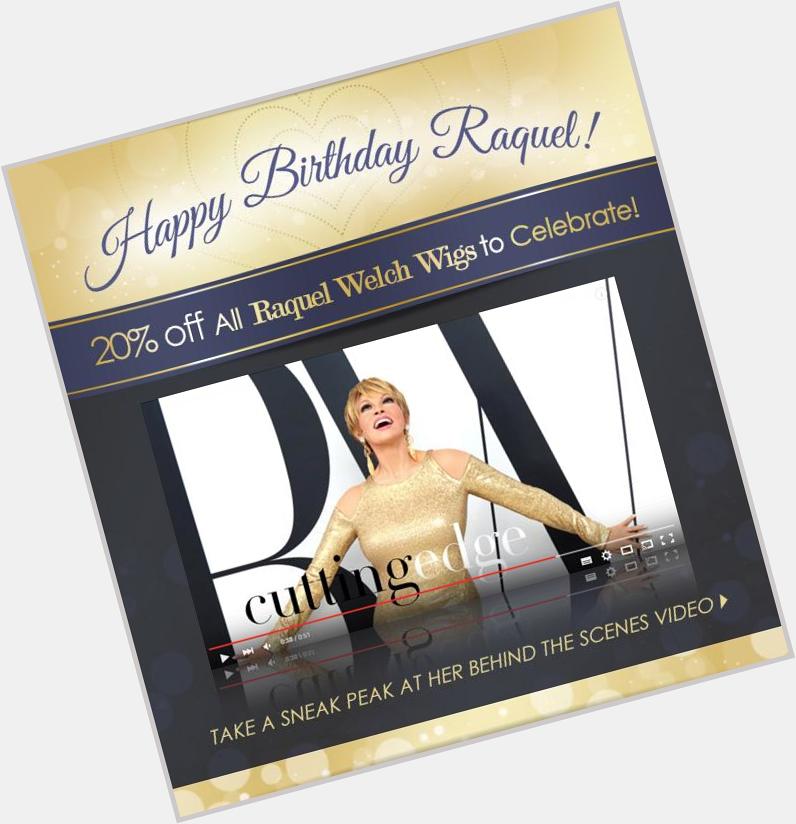 Happy Birthday Raquel Welch! Celebrate with 20% off!   