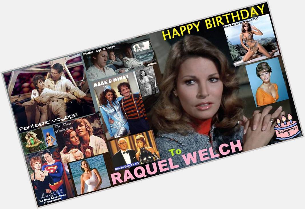 9-05 Happy birthday to Raquel Welch.  
