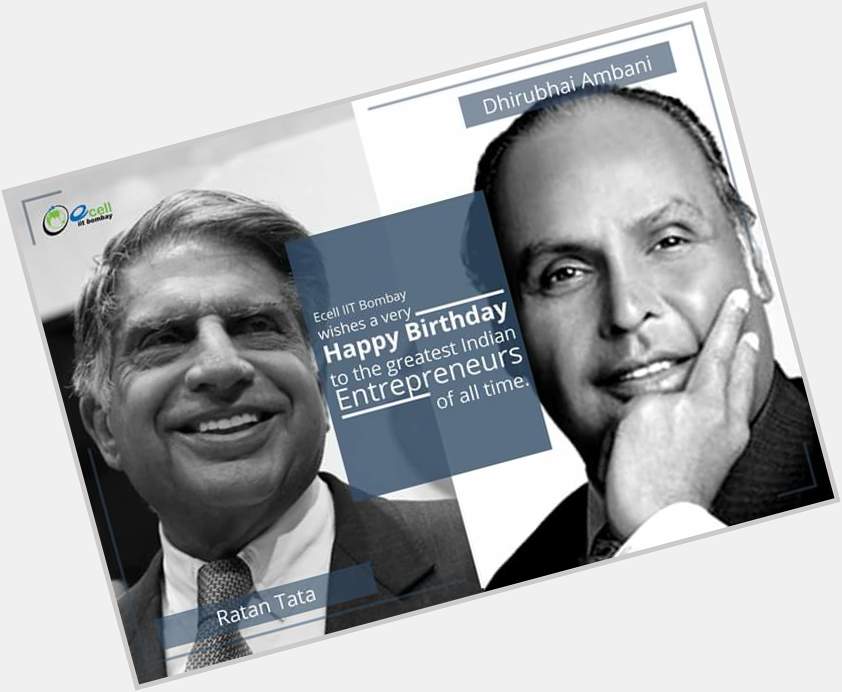 A very Happy Birthday to Mr. Ratan Tata and 
Lt Ambani, the greatest Entrepreneurs of all time. India salutes you 