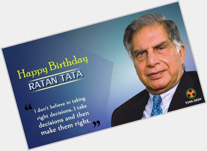 Happy Birthday Ratan Tata You are truly inspirational to everyone 