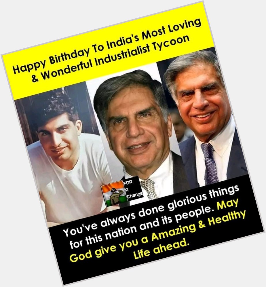 Happy birthday to sir Ratan Tata ji .    