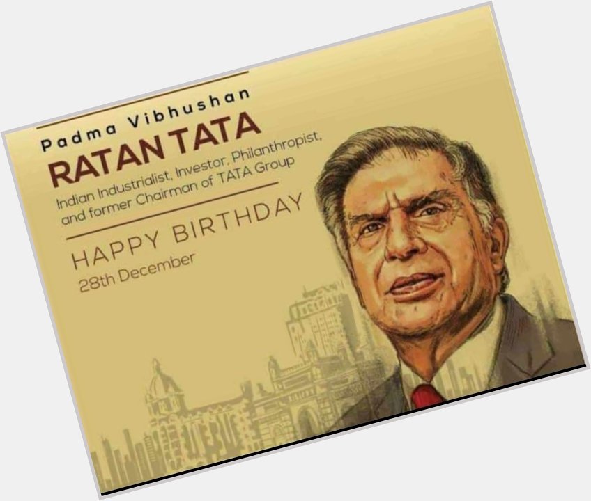 Padma Vibhushan RATAN TATA
Wish U Many Many Happy Returns of the day Happy Birthday  Ji 