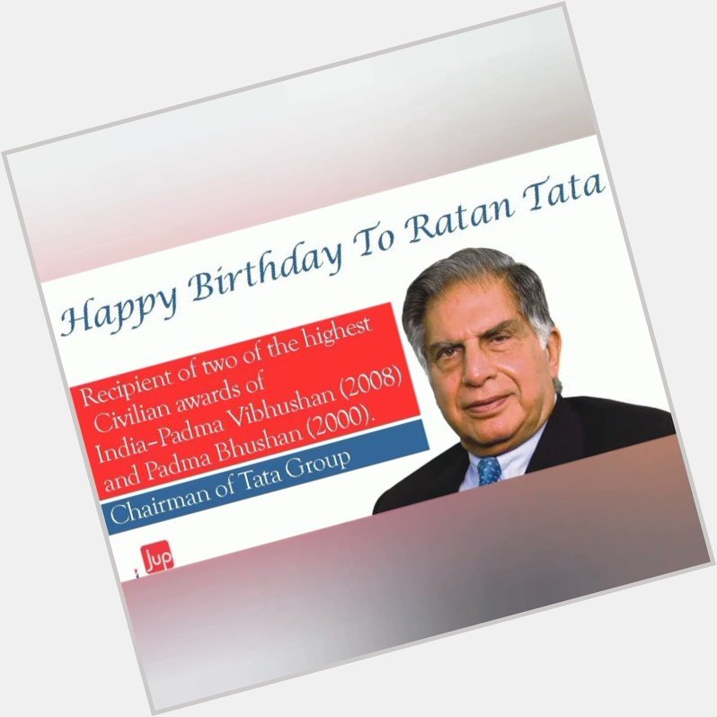 Happy Birthday Dear Ratan Tata Sir        