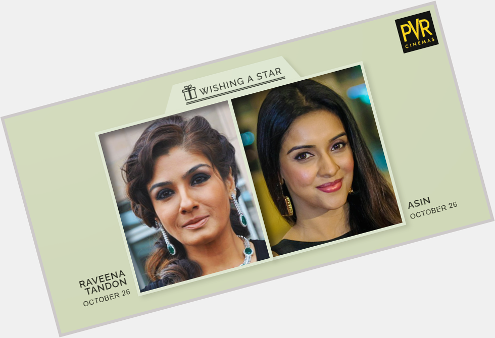 We wish Asin and Raveena Tandon a very happy birthday. 26th October, you just made our day! 