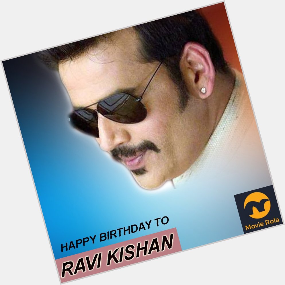Happy Birthday to Ravi Kishan.  