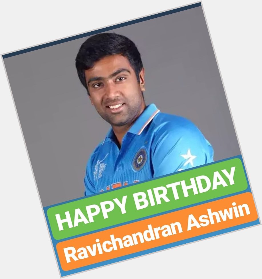 HAPPY BIRTHDAY 
Ravichandran Ashwin 