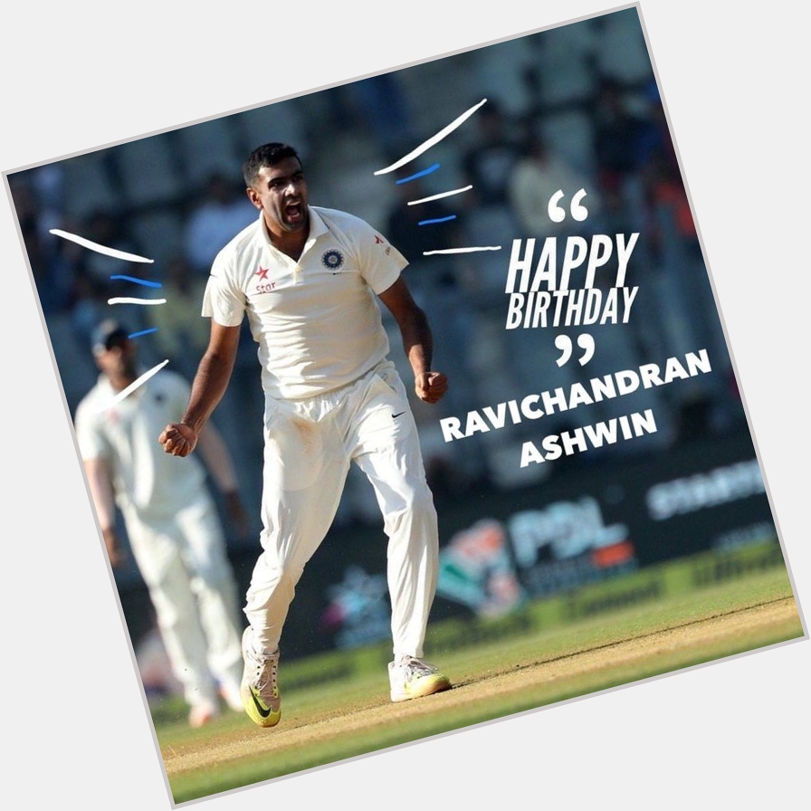 Happy Birthday, Ravichandran Ashwin 