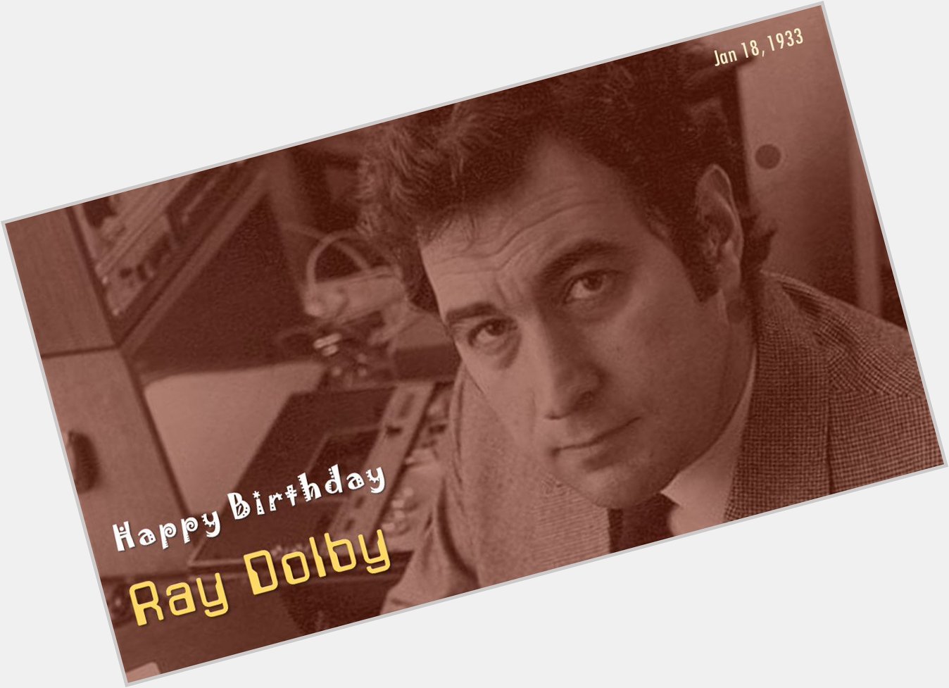 Happy Birthday, Ray Dolby, the man who killed noise     1933 