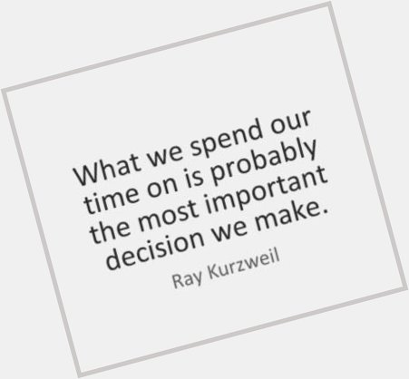  Happy \"Effective Time Management\" Monday! Happy Birthday Ray Kurzweil! 
