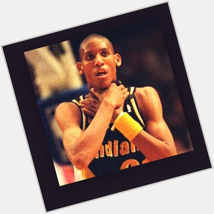 Happy birthday Reggie Miller 