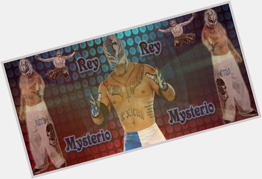 Happy Birthday Rey mysterio jr 